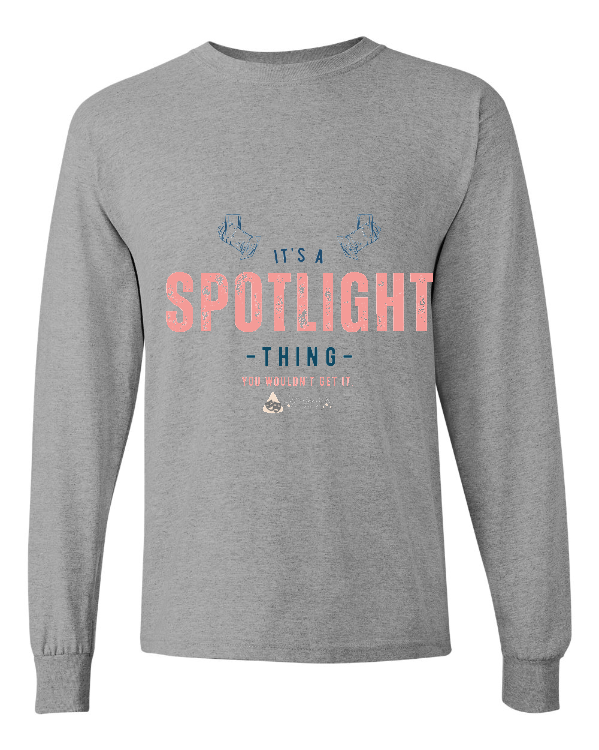 It's a Spotlight Thing Long Sleeved Tee - Adult