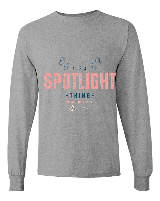 It's a Spotlight Thing Long Sleeved Tee - Adult